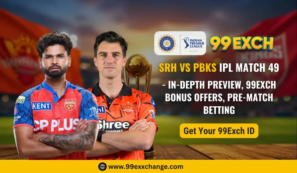 SRH vs PBKS IPL 2026 Match 49 Preview, Betting Tips & 99Exch Offers